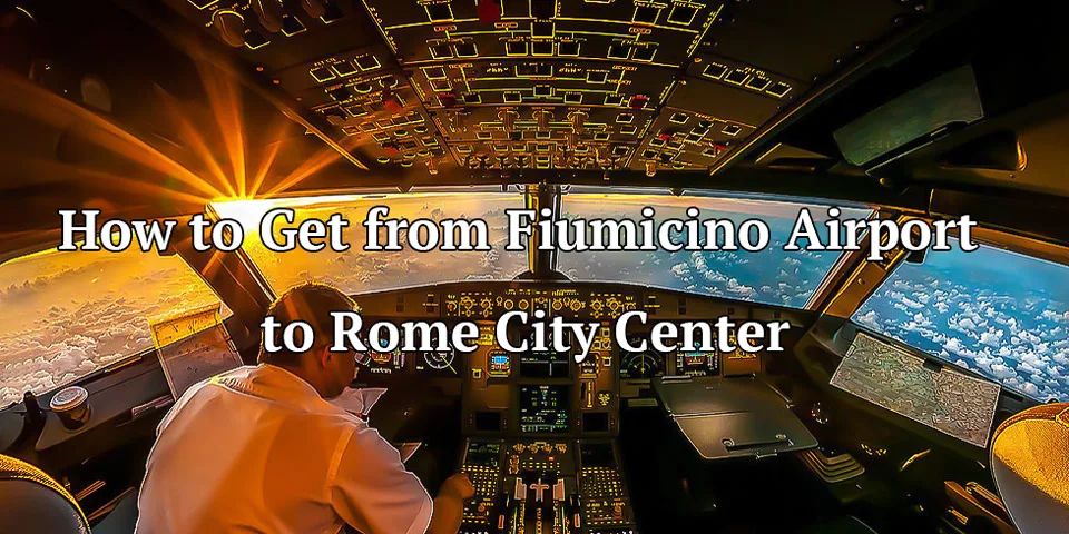 How to Get from Fiumicino Airport to Rome City Center