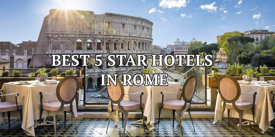 Best 5 Star Hotels In Rome Top And Luxury Accommodation The Best Place To Stay In The City Center