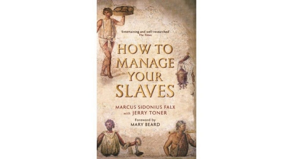 Book by Marcus Sidonius Falx - How to Manage Your Slaves